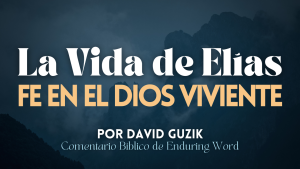 La Vida de Elias David Guzik Enduring Word YouVersion